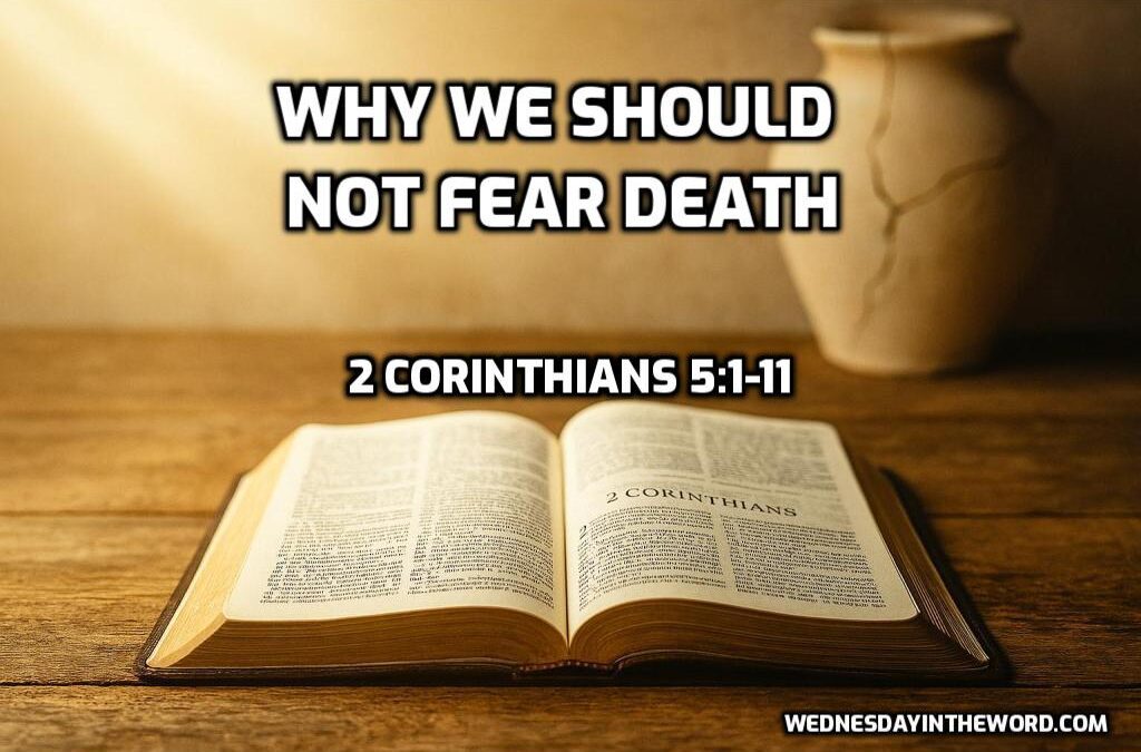 07 Why We Should Not Fear Death (2 Corinthians 5:1-11)