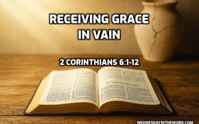 09 Receiving Grace in Vain (2 Corinthians 6:1-12)