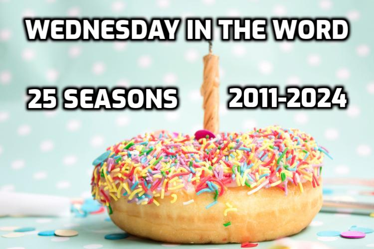 Celebrating 25 seasons of the Wednesday in the Word podcast